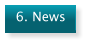 6. News