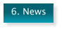 6. News